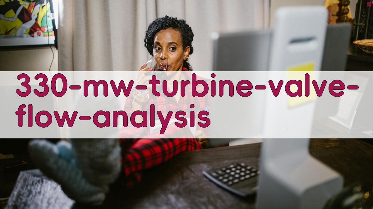 330 MW火电机组汽轮机阀门流量特性分析与优化