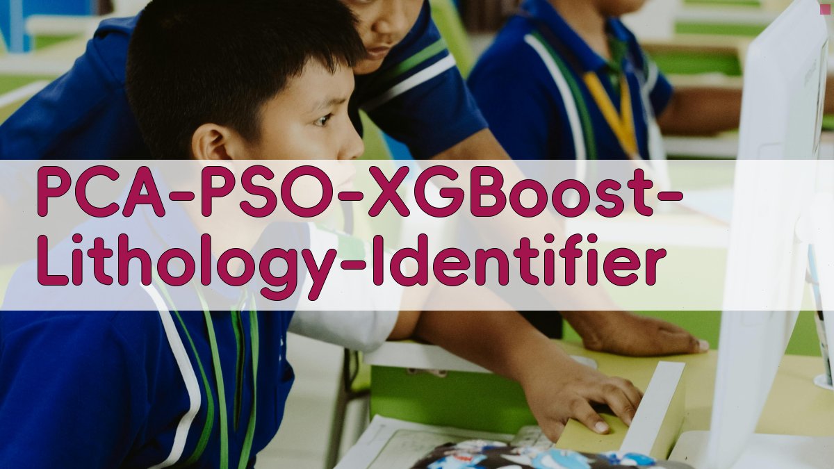 融合PCA降维与改进PSO-XGBoost算法的岩性识别方法