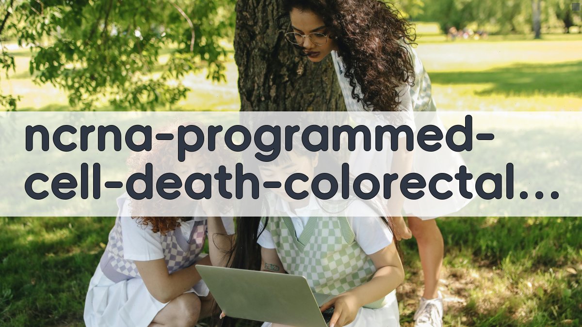 AI智能ncRNA与程序性细胞死亡直肠癌研究进展生成器