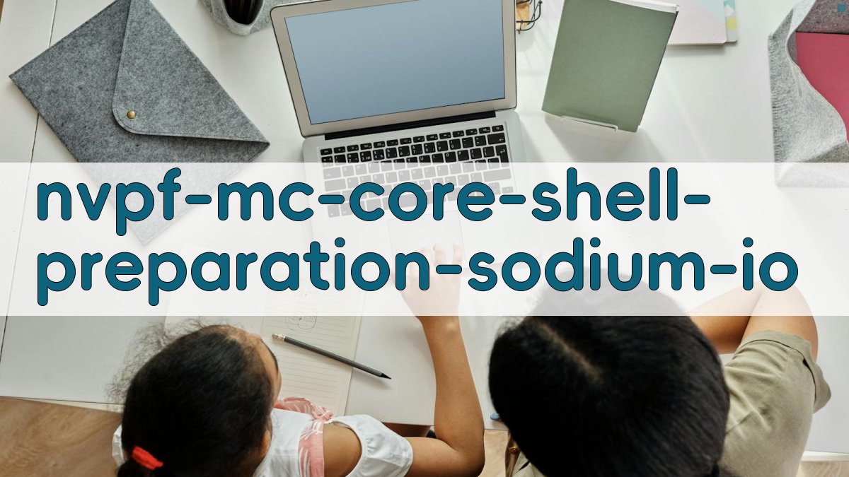 NVPF@MC核壳结构制备与钠离子正极材料电化学性能分析