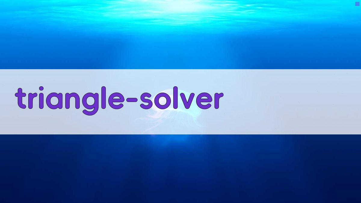 任意三角形求解器 (Triangle Solver) - 在线计算三角形边长和角度
