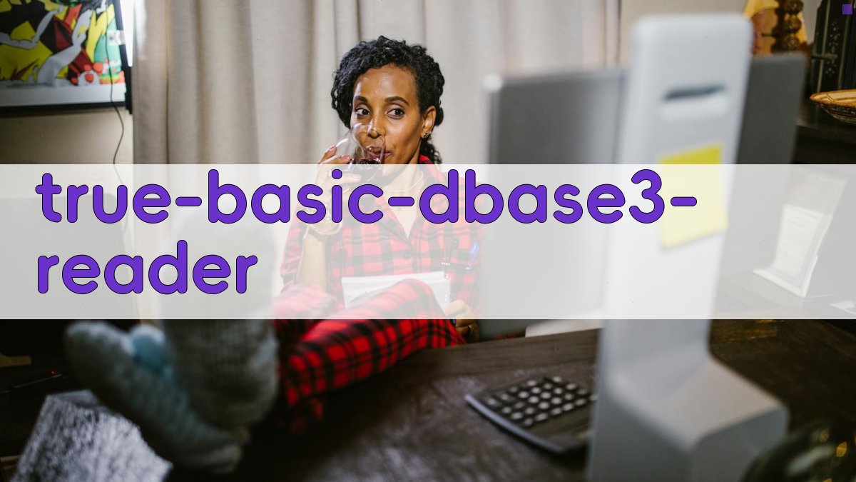 True BASIC读取dBASEⅢ数据库文件