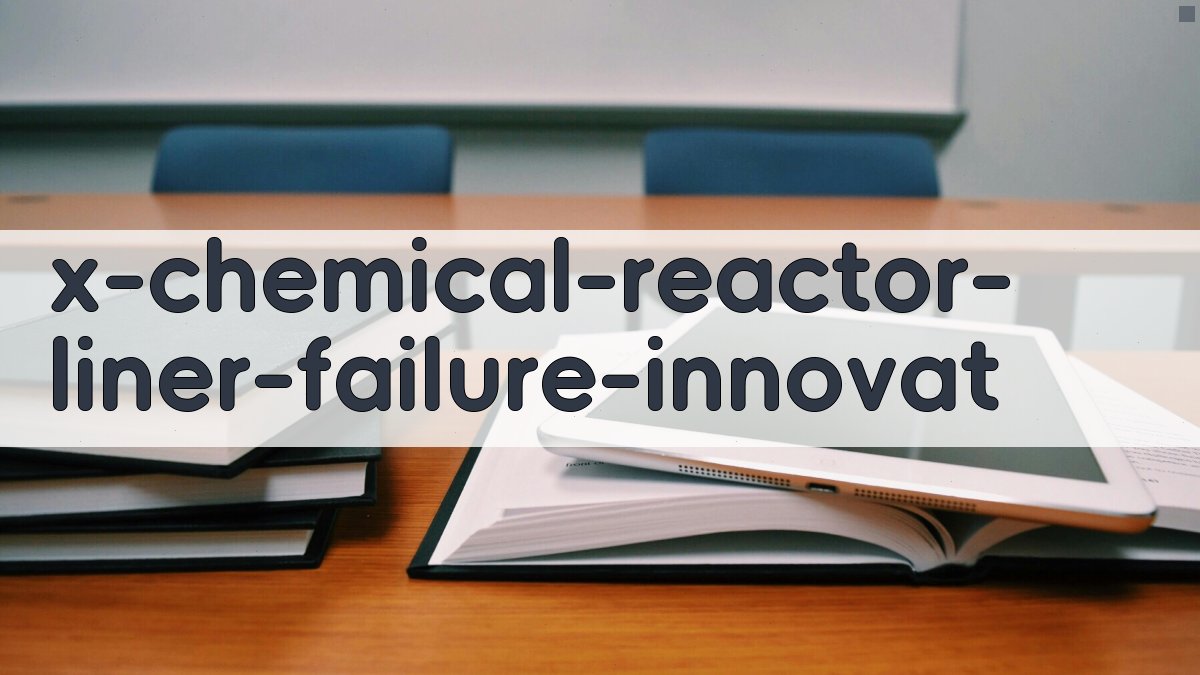 化工反应釜内衬失效机理分析