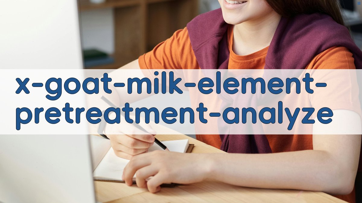 婴幼儿配方羊奶粉前处理影响分析