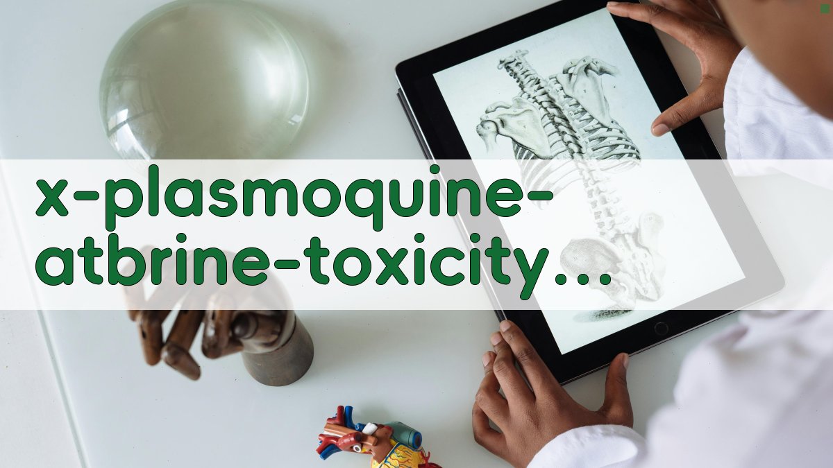扑疟喹啉与阿的平合用毒性分析